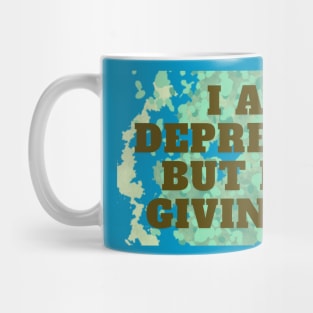 I AM DEPRESSED BUT NOT GIVING UP Mug